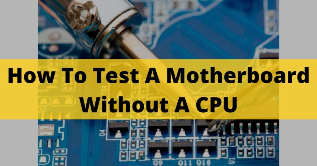 How To Test A Motherboard Without A CPU || Top 3 Methods In 2022